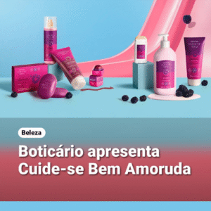 Cuide-se Bem Amoruda O Boticário Lançamento