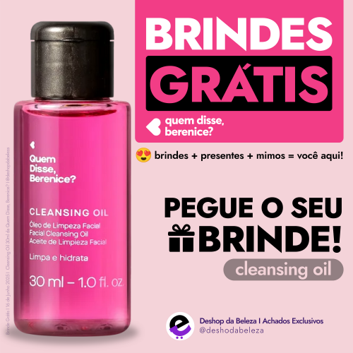Brinde Grátis_16 de Junho 2025_Cleansing Oil 30ml da Quem Disse, Berenice