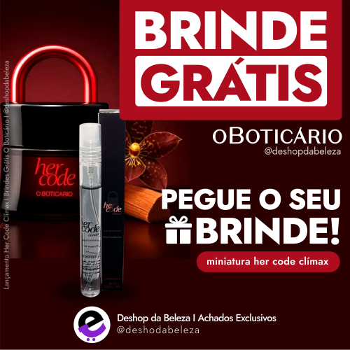 Lançamento Her Code Clímax I Brindes Grátis O Boticário I @deshopdabeleza