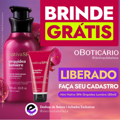 Lançamento Nativa SPA Orquídea Lumière I Brindes Grátis O Boticário I @deshopdabeleza