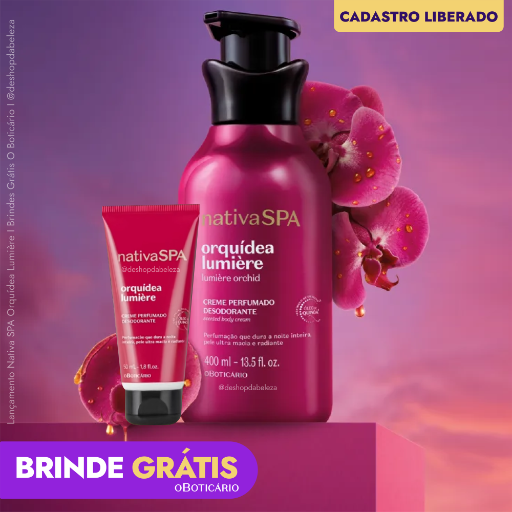 Lançamento Nativa SPA Orquídea Lumière - Brindes Grátis O Boticário